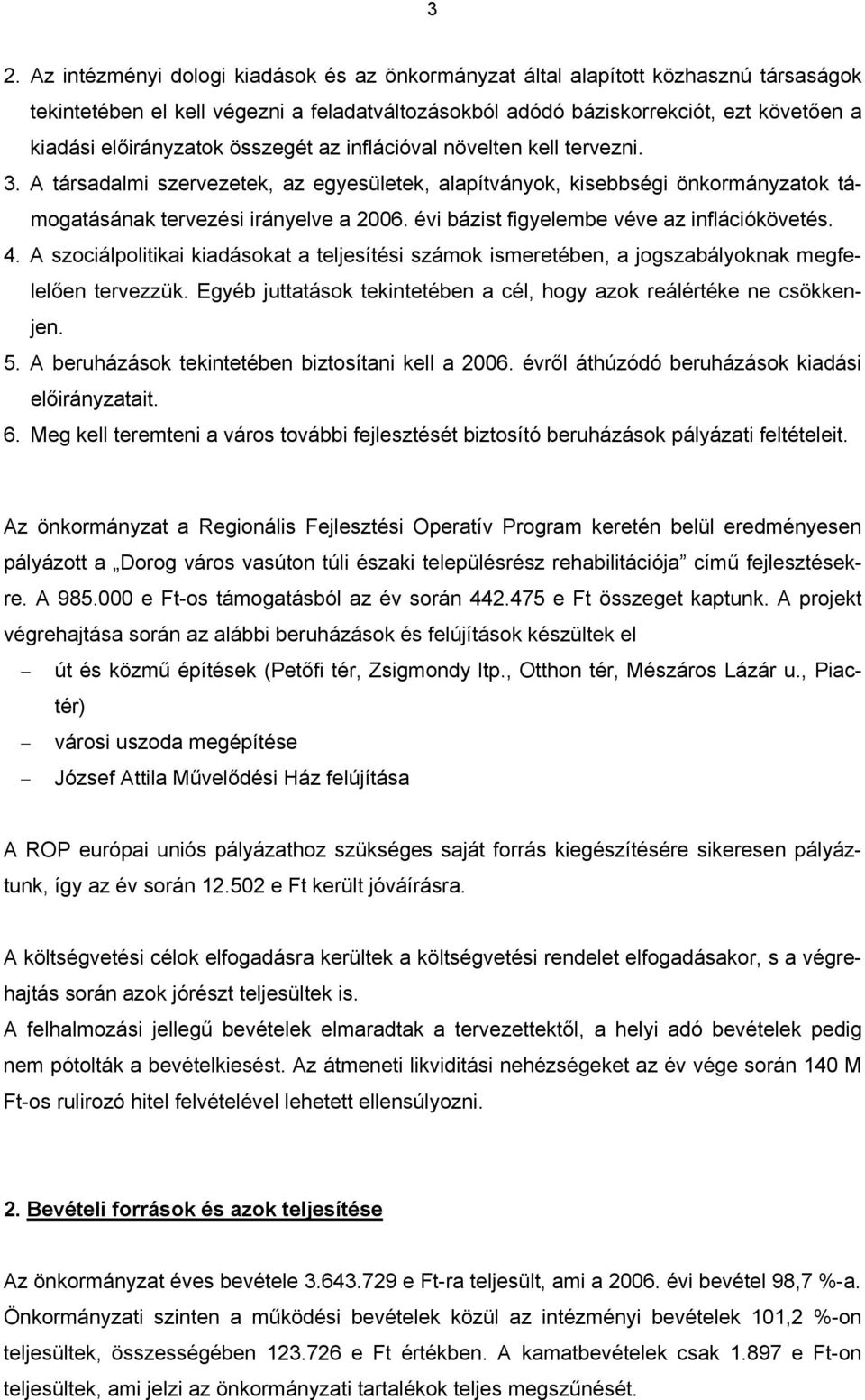 évi bázist figyelembe véve az inflációkövetés. 4. A szociálpolitikai kiadásokat a teljesítési számok ismeretében, a jogszabályoknak megfelelően tervezzük.