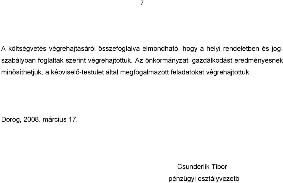 Az önkormányzati gazdálkodást eredményesnek minősíthetjük, a képviselő-testület