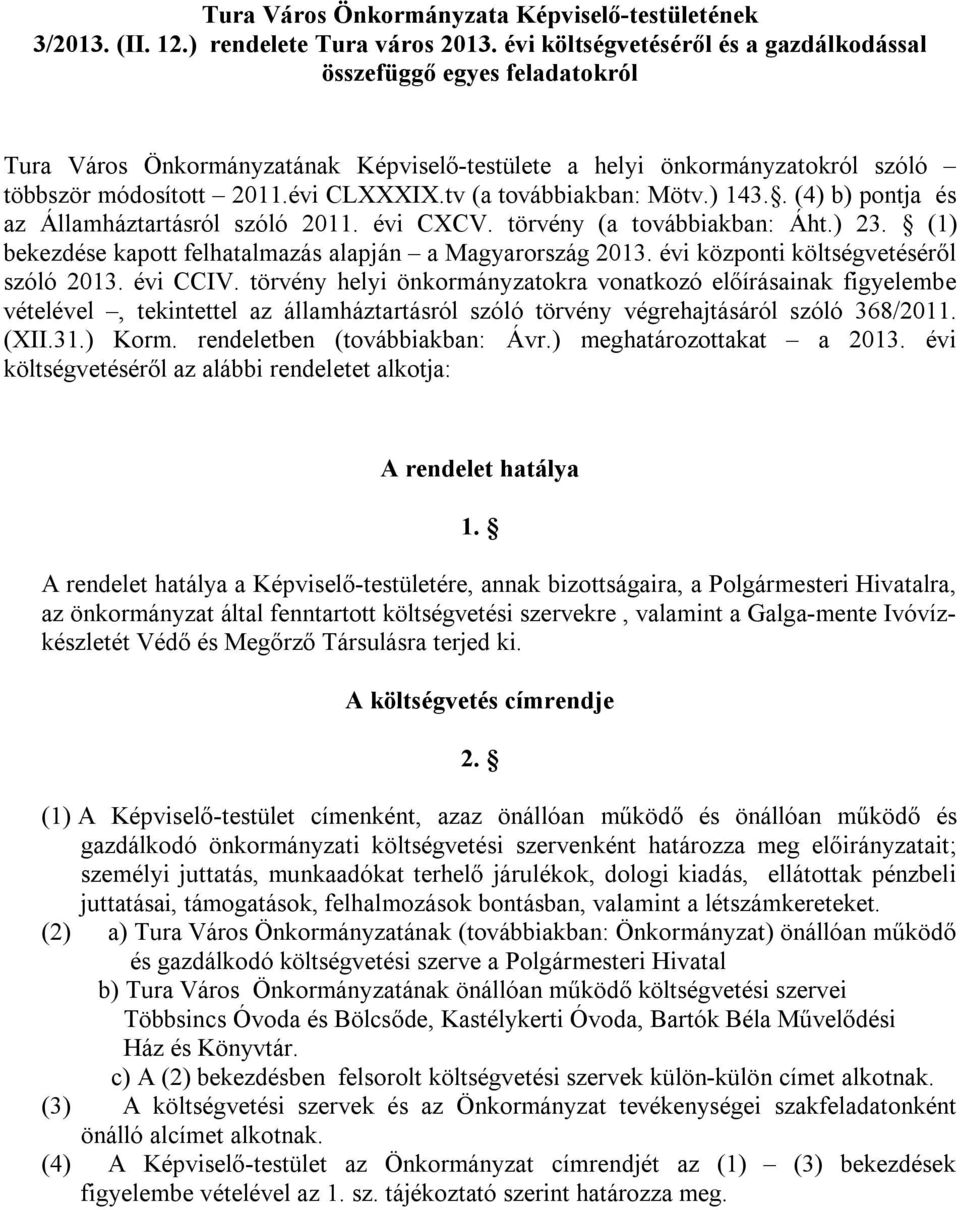 tv (a továbbiakban: Mötv.) 143.. (4) b) pontja és az Államháztartásról szóló 2011. évi CXCV. törvény (a továbbiakban: Áht.) 23. (1) bekezdése kapott felhatalmazás alapján a Magyarország 2013.