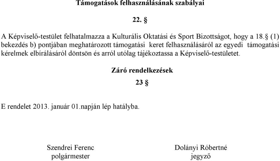 (1) bekezdés b) pontjában meghatározott támogatási keret felhasználásáról az egyedi támogatási kérelmek