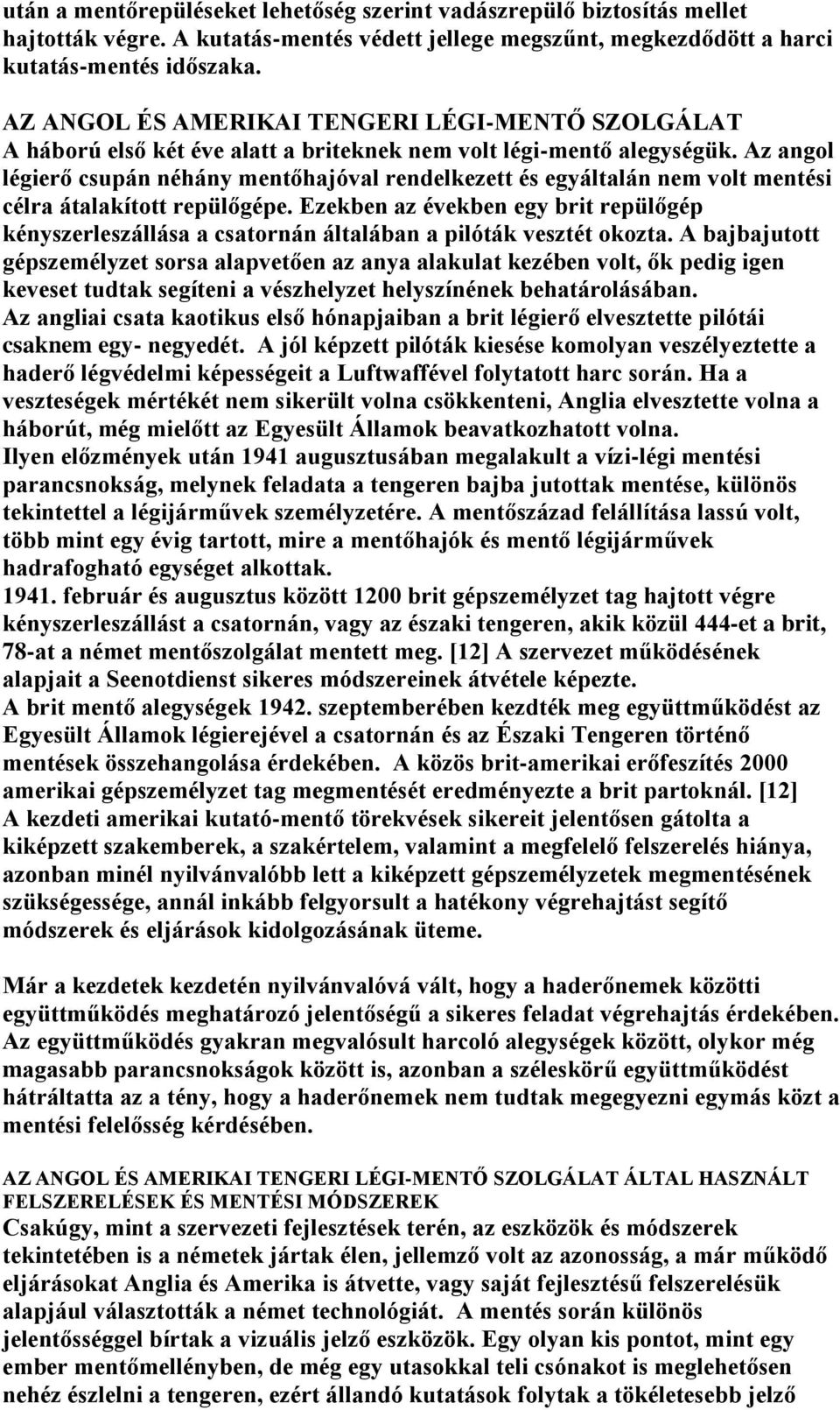 Az angol légierő csupán néhány mentőhajóval rendelkezett és egyáltalán nem volt mentési célra átalakított repülőgépe.