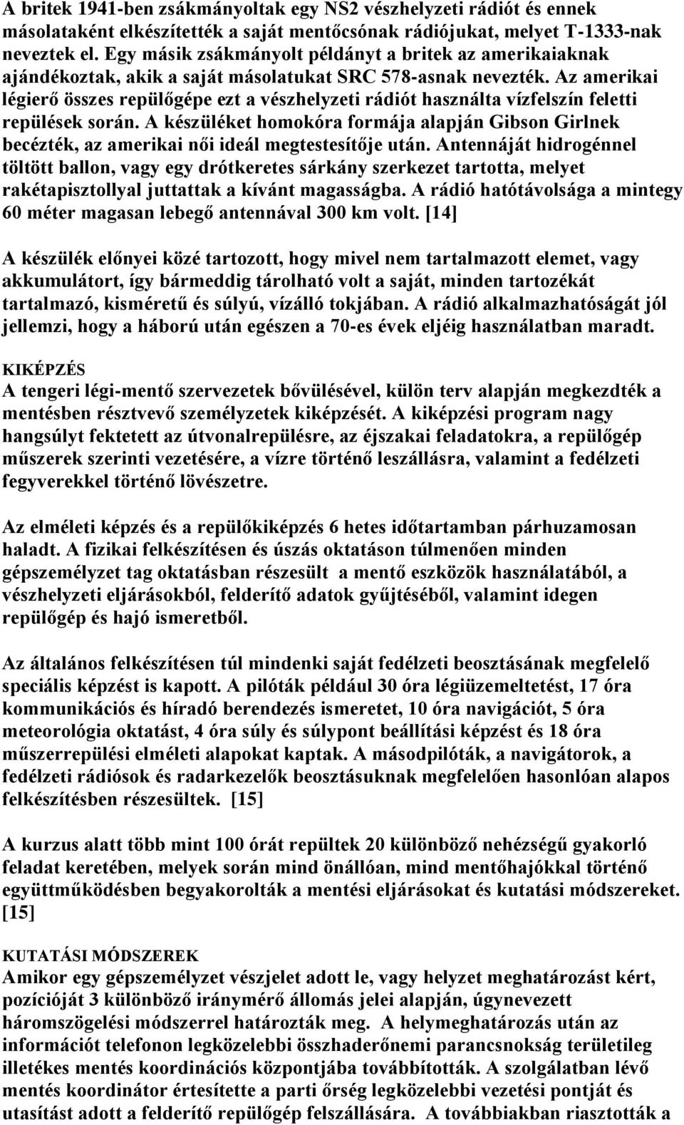 Az amerikai légierő összes repülőgépe ezt a vészhelyzeti rádiót használta vízfelszín feletti repülések során.