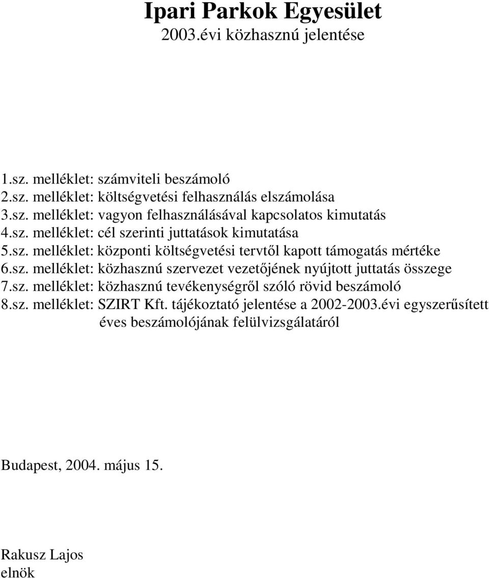 sz. melléklet: közhasznú tevékenységrl szóló rövid beszámoló 8.sz. melléklet: SZIRT Kft. tájékoztató jelentése a 2002-2003.