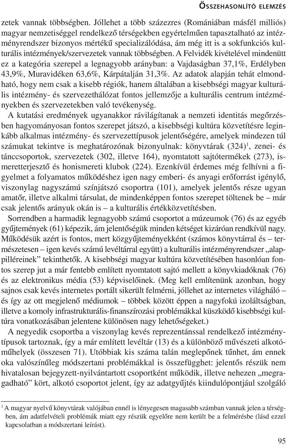 sokfunkciós kulturális intézmények/szervezetek vannak többségben.