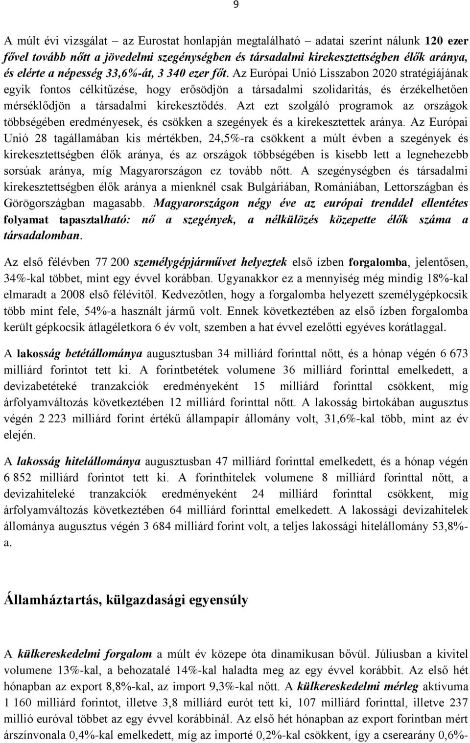 Azt ezt szolgáló programok az országok többségében eredményesek, és csökken a szegények és a kirekesztettek aránya.