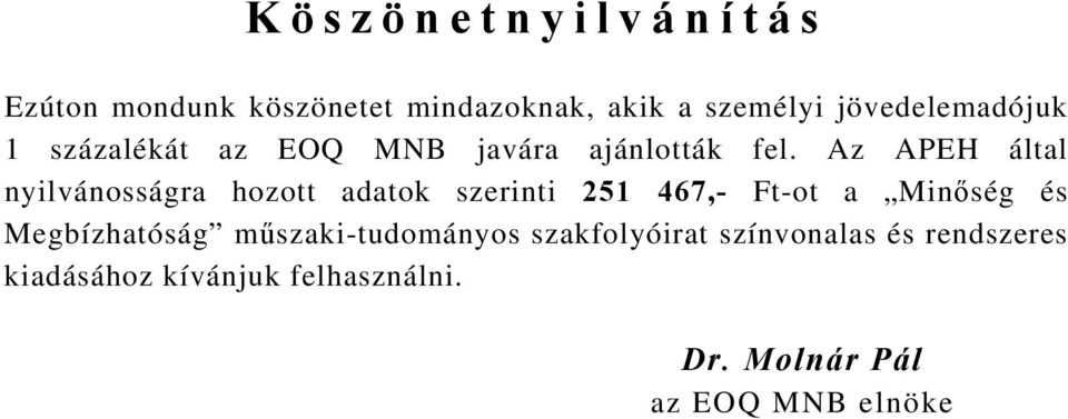 Az APEH által nyilvánosságra hozott adatok szerinti 251 467,- Ft-ot a Minőség és