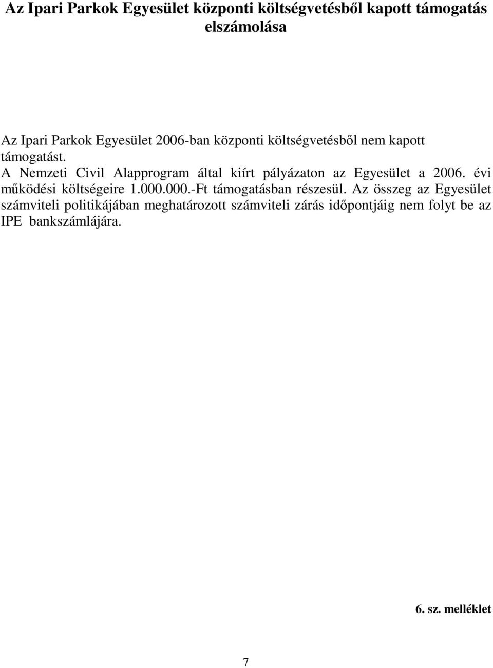 A Nemzeti Civil Alapprogram által kiírt pályázaton az Egyesület a 2006. évi mködési költségeire 1.000.