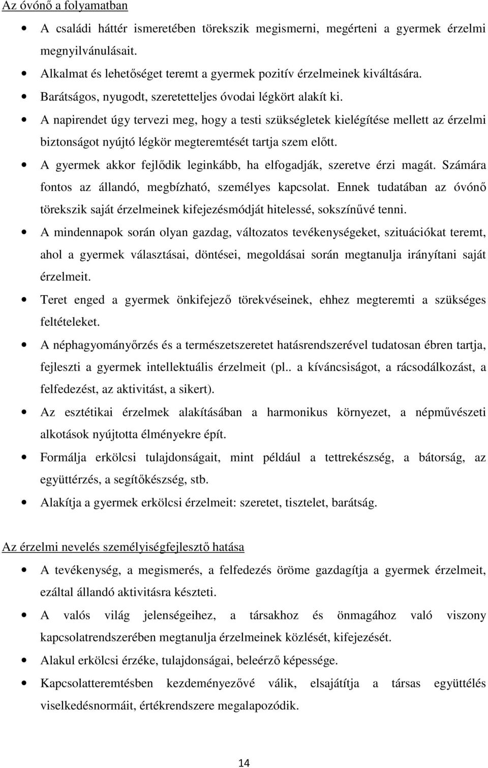 A napirendet úgy tervezi meg, hogy a testi szükségletek kielégítése mellett az érzelmi biztonságot nyújtó légkör megteremtését tartja szem előtt.