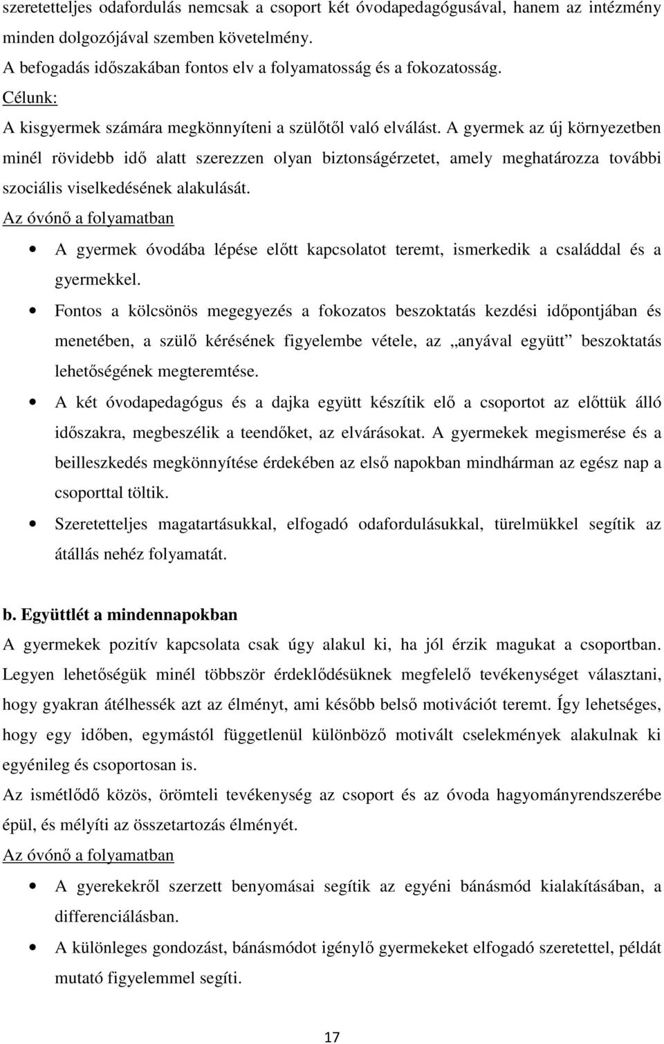 A gyermek az új környezetben minél rövidebb idő alatt szerezzen olyan biztonságérzetet, amely meghatározza további szociális viselkedésének alakulását.