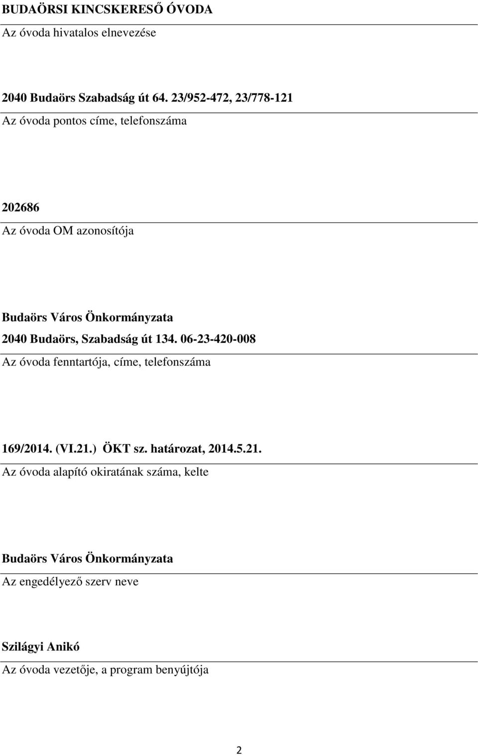 Budaörs, Szabadság út 134. 06-23-420-008 Az óvoda fenntartója, címe, telefonszáma 169/2014. (VI.21.) ÖKT sz.