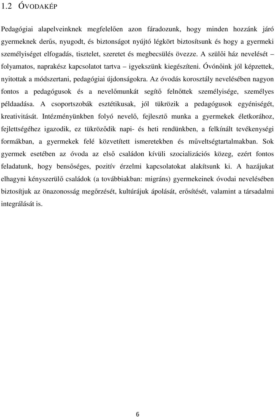 Óvónőink jól képzettek, nyitottak a módszertani, pedagógiai újdonságokra.