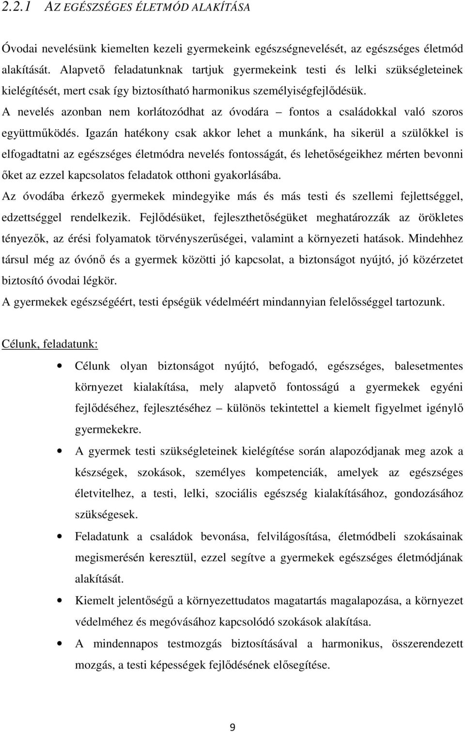 A nevelés azonban nem korlátozódhat az óvodára fontos a családokkal való szoros együttműködés.