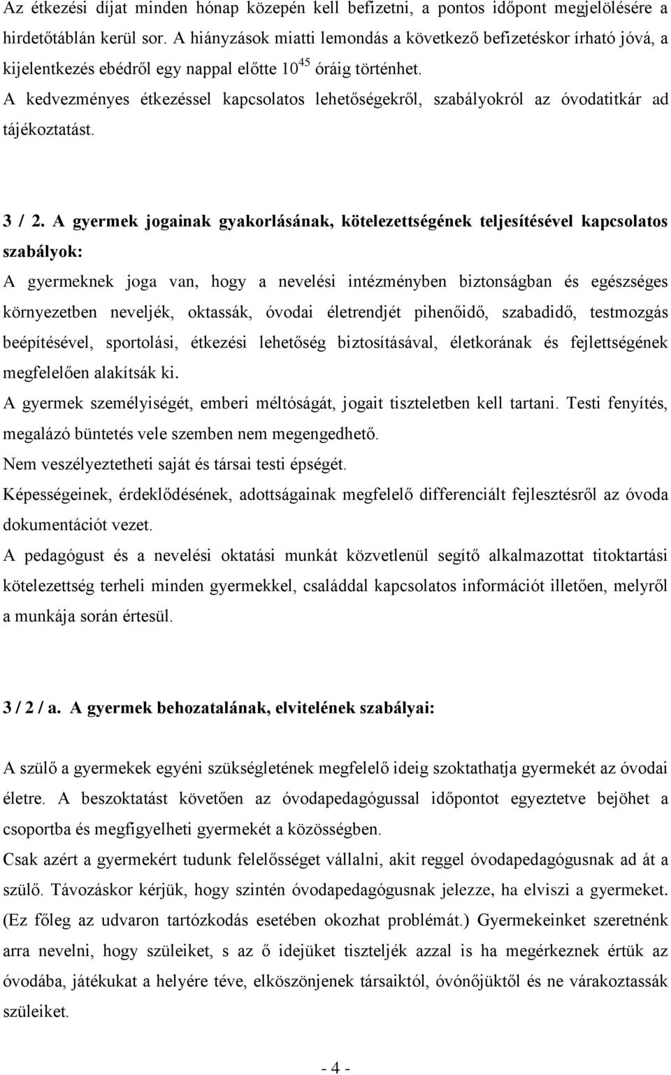 A kedvezményes étkezéssel kapcsolatos lehetőségekről, szabályokról az óvodatitkár ad tájékoztatást. 3 / 2.