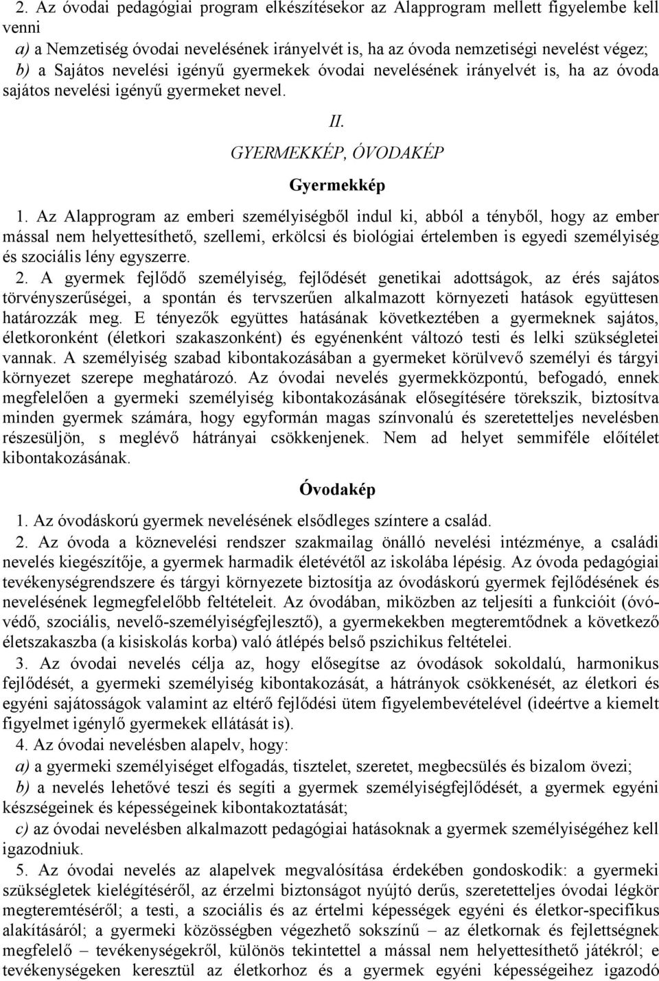 Az Alapprogram az emberi személyiségből indul ki, abból a tényből, hogy az ember mással nem helyettesíthető, szellemi, erkölcsi és biológiai értelemben is egyedi személyiség és szociális lény