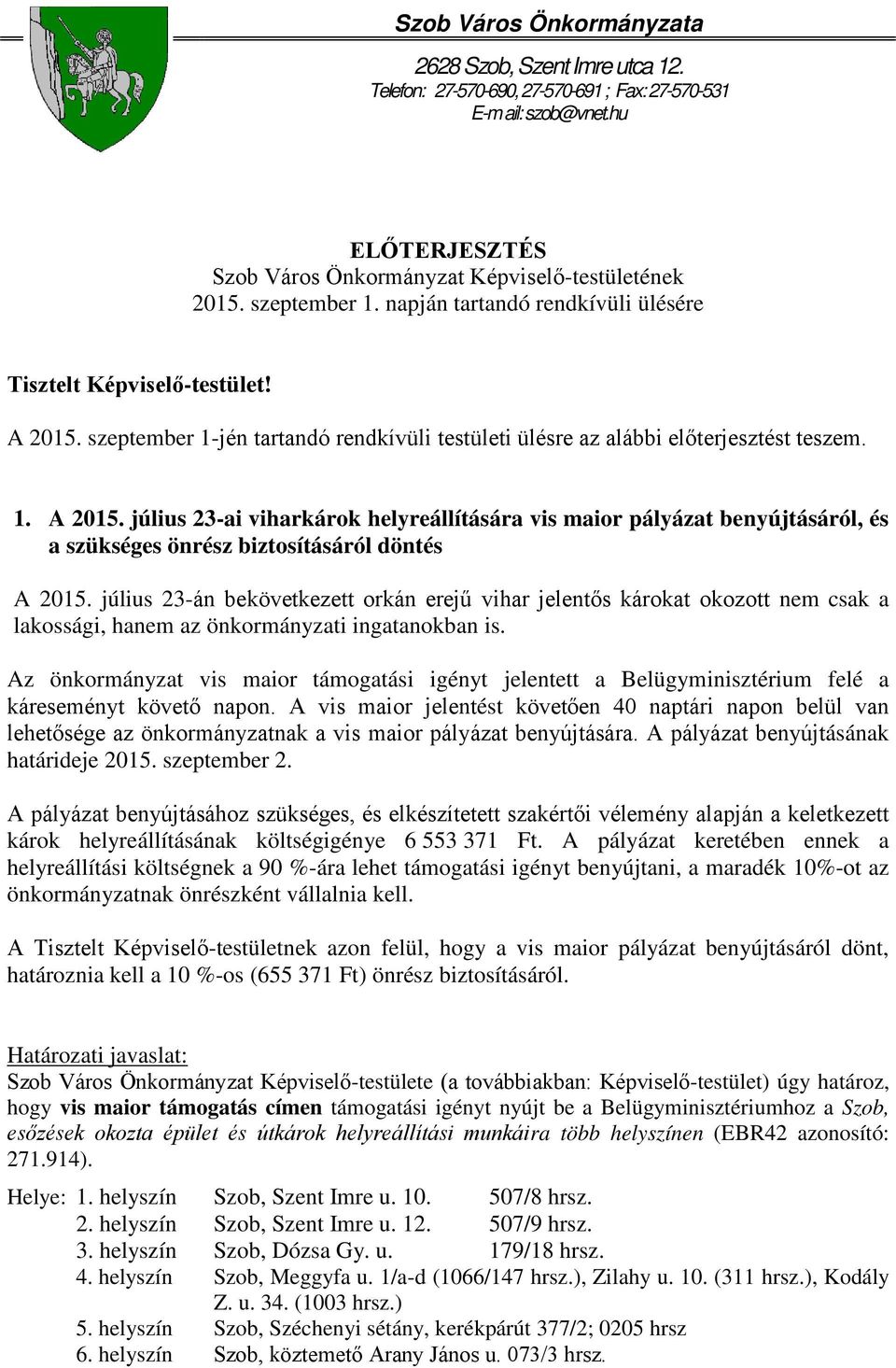 szeptember 1-jén tartandó rendkívüli testületi ülésre az alábbi előterjesztést teszem. 1. A 2015.