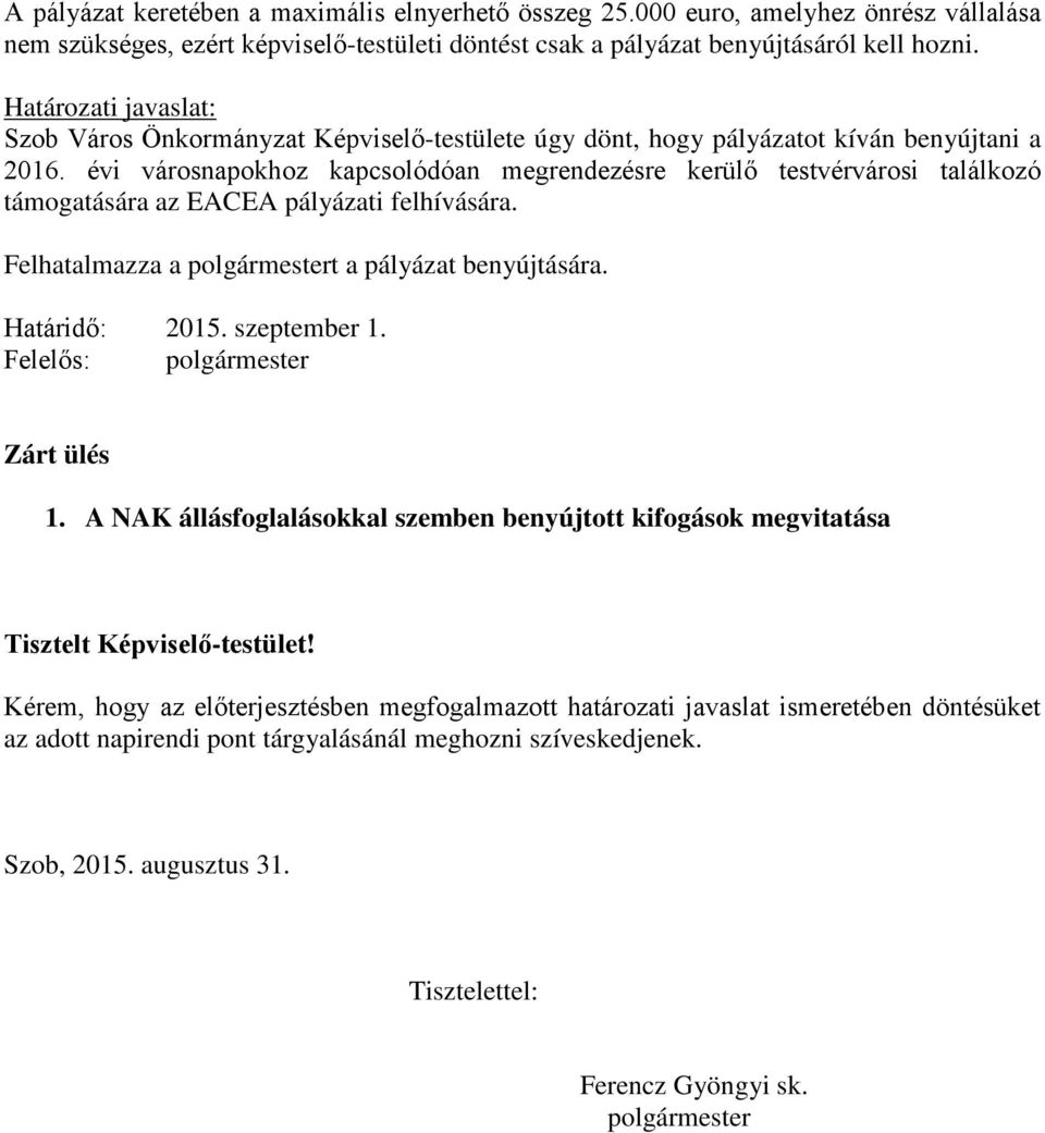 évi városnapokhoz kapcsolódóan megrendezésre kerülő testvérvárosi találkozó támogatására az EACEA pályázati felhívására. Felhatalmazza a polgármestert a pályázat benyújtására. Határidő: 2015.