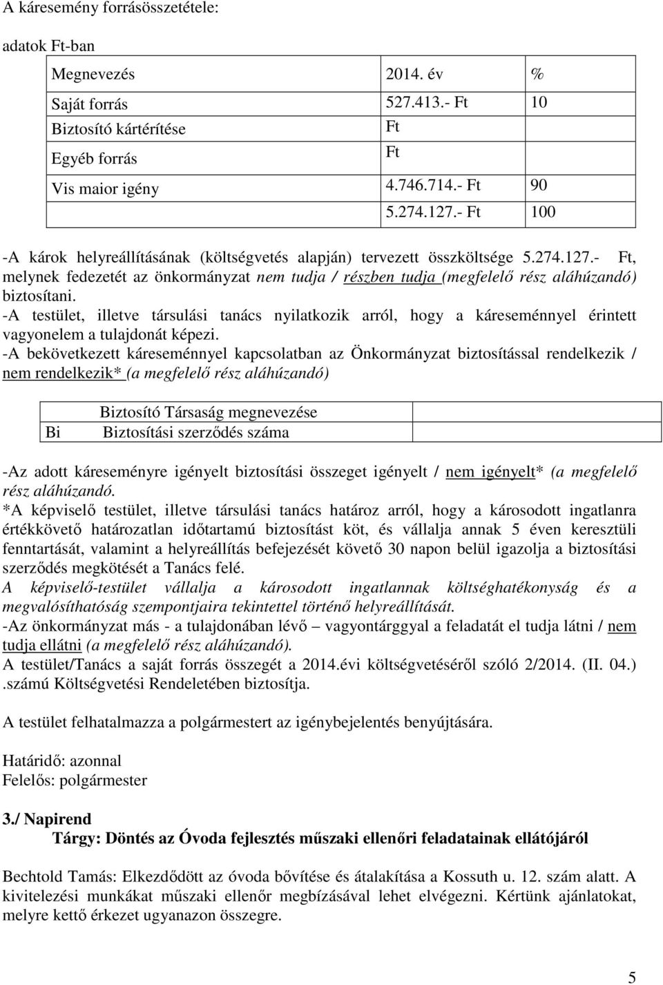 -A testület, illetve társulási tanács nyilatkozik arról, hogy a káreseménnyel érintett vagyonelem a tulajdonát képezi.