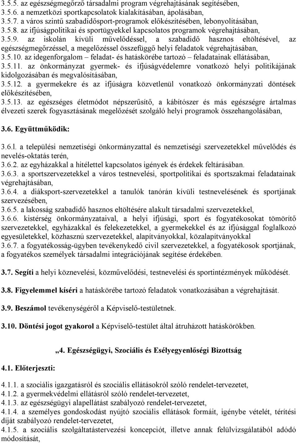 az iskolán kívüli művelődéssel, a szabadidő hasznos eltöltésével, az egészségmegőrzéssel, a megelőzéssel összefüggő helyi feladatok végrehajtásában, 3.5.10.