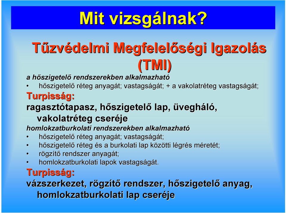 teg vastagságát; t; Turpisság: ragasztótapasz, tapasz, hőszigetelh szigetelő lap, üvegháló, vakolatréteg teg cseréje homlokzatburkolati rendszerekben