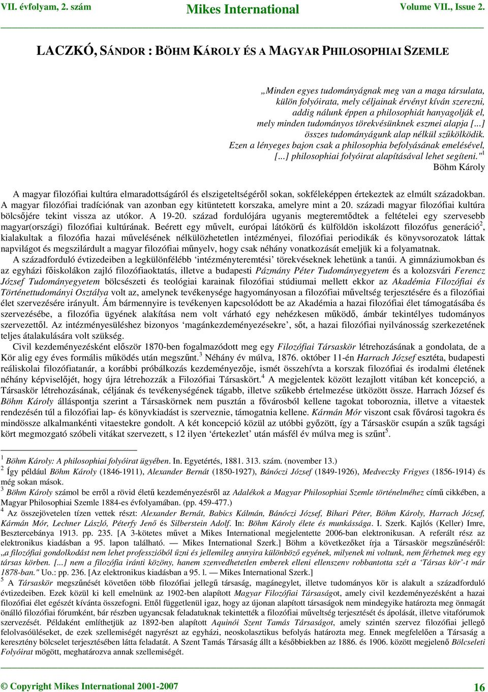 Ezen a lényeges bajon csak a philosophia befolyásának emelésével, [...] philosophiai folyóirat alapításával lehet segíteni.