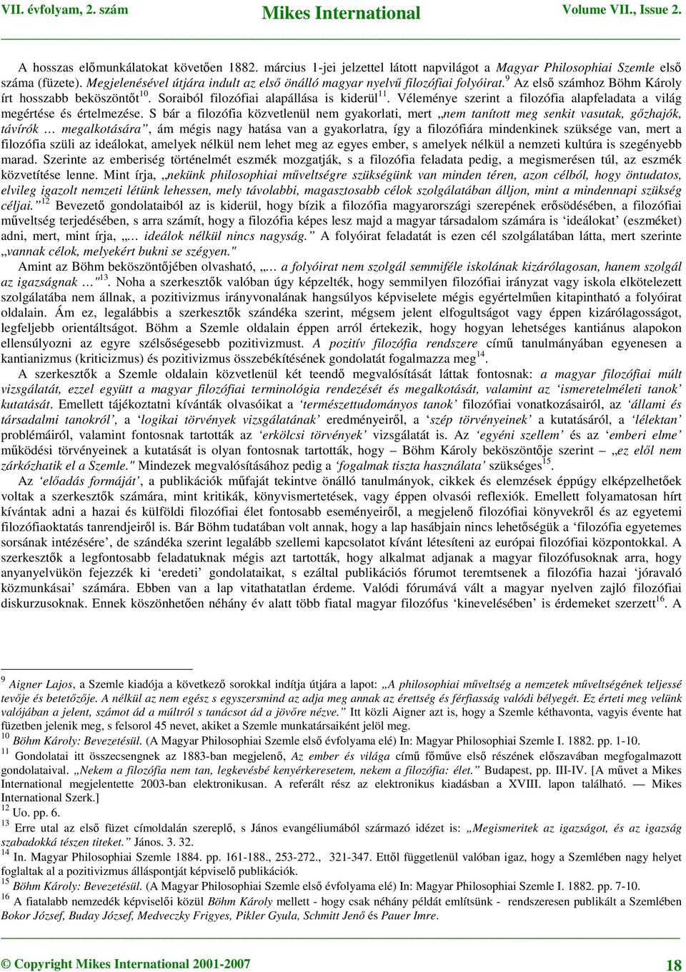Véleménye szerint a filozófia alapfeladata a világ megértése és értelmezése.