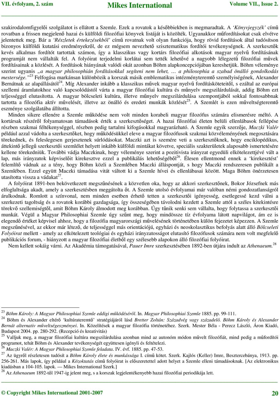Bár a Részletek értekezésekből című rovatnak volt olyan funkciója, hogy rövid fordítások által tudósítson bizonyos külföldi kutatási eredményekről, de ez mégsem nevezhető szisztematikus fordítói