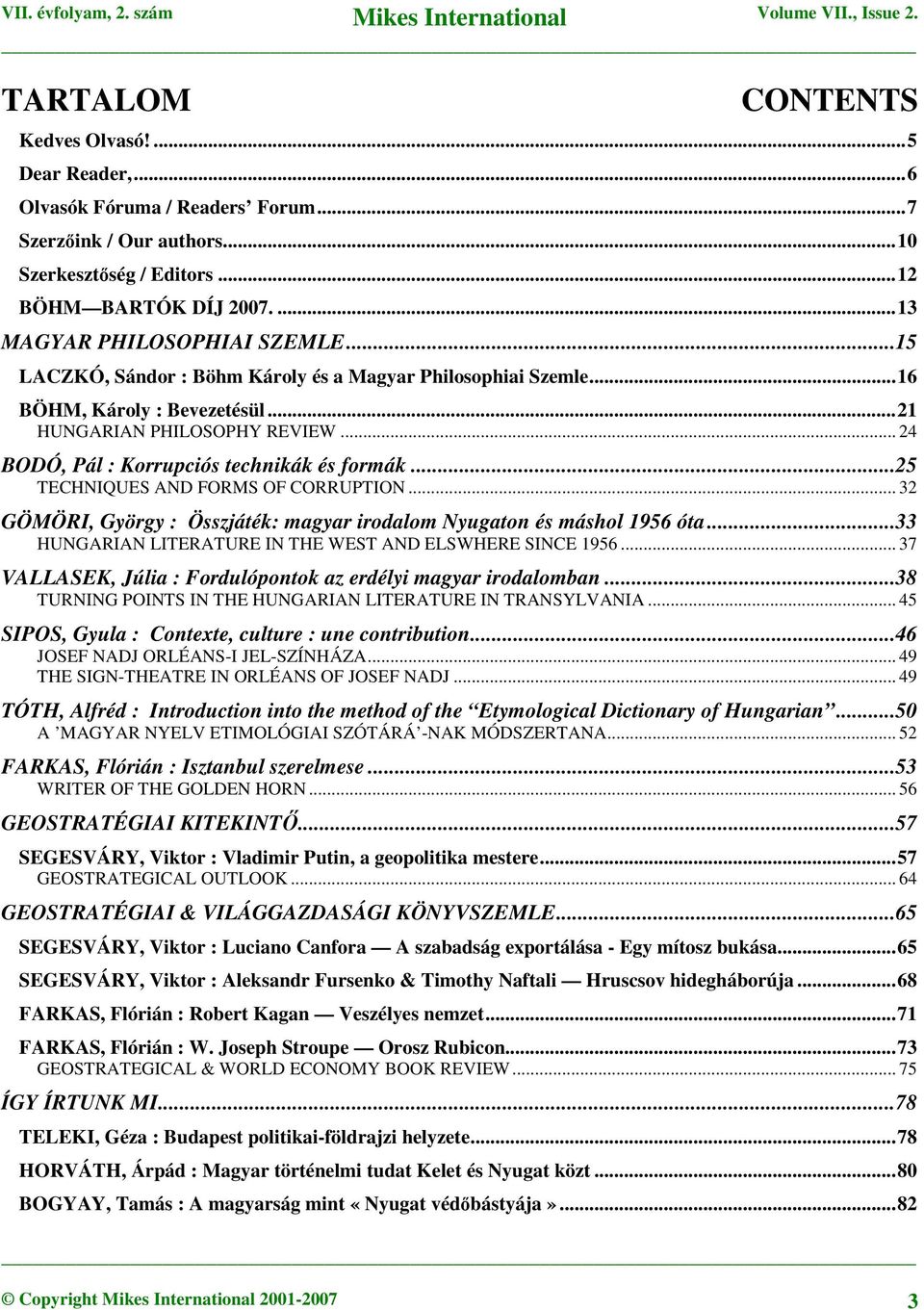 ..25 TECHNIQUES AND FORMS OF CORRUPTION... 32 GÖMÖRI, György : Összjáték: magyar irodalom Nyugaton és máshol 1956 óta...33 HUNGARIAN LITERATURE IN THE WEST AND ELSWHERE SINCE 1956.