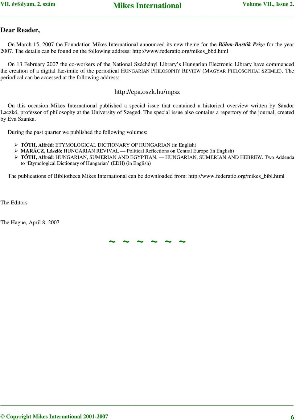 html On 13 February 2007 the co-workers of the National Széchényi Library s Hungarian Electronic Library have commenced the creation of a digital facsimile of the periodical HUNGARIAN PHILOSOPHY