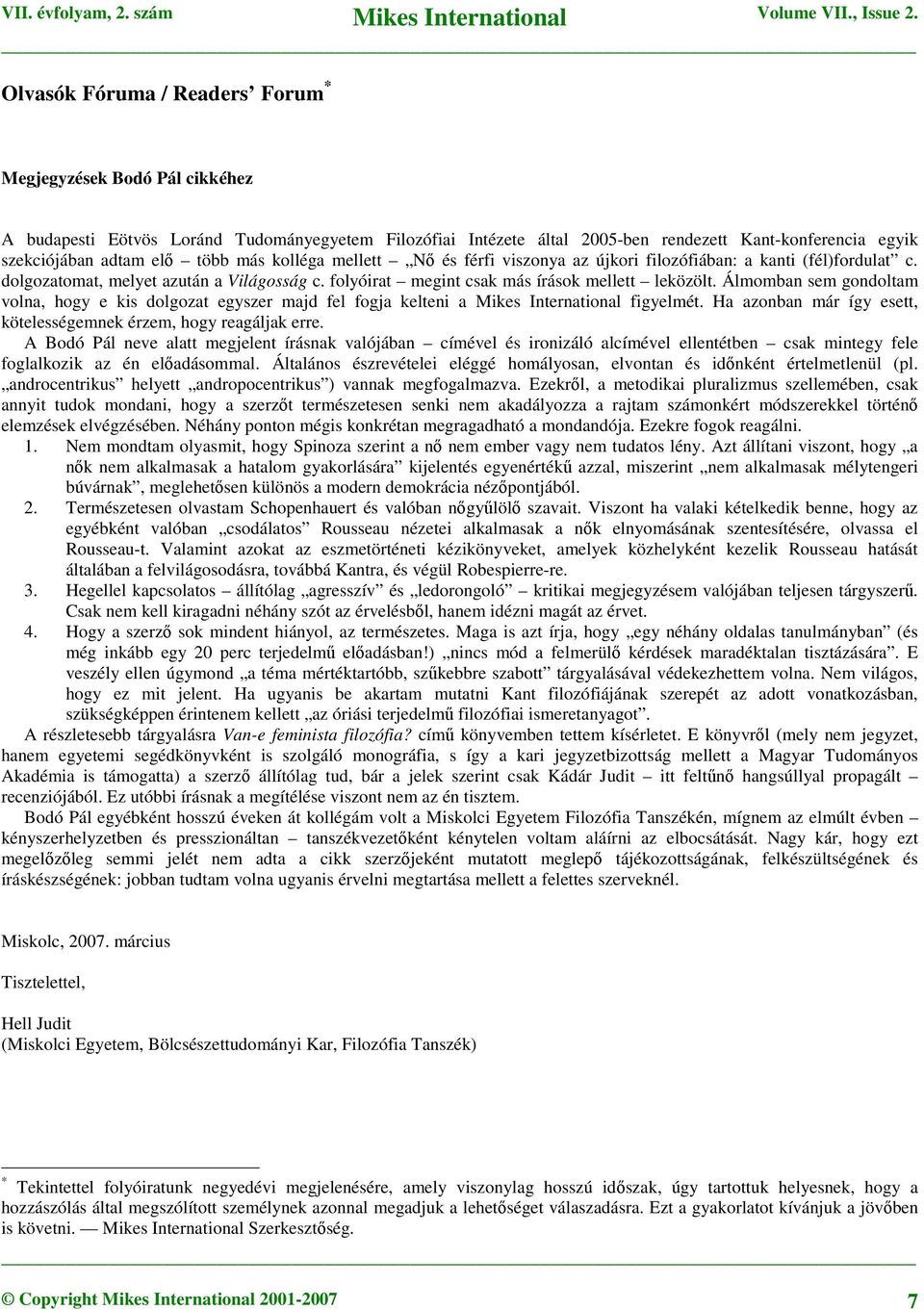 Álmomban sem gondoltam volna, hogy e kis dolgozat egyszer majd fel fogja kelteni a Mikes International figyelmét. Ha azonban már így esett, kötelességemnek érzem, hogy reagáljak erre.