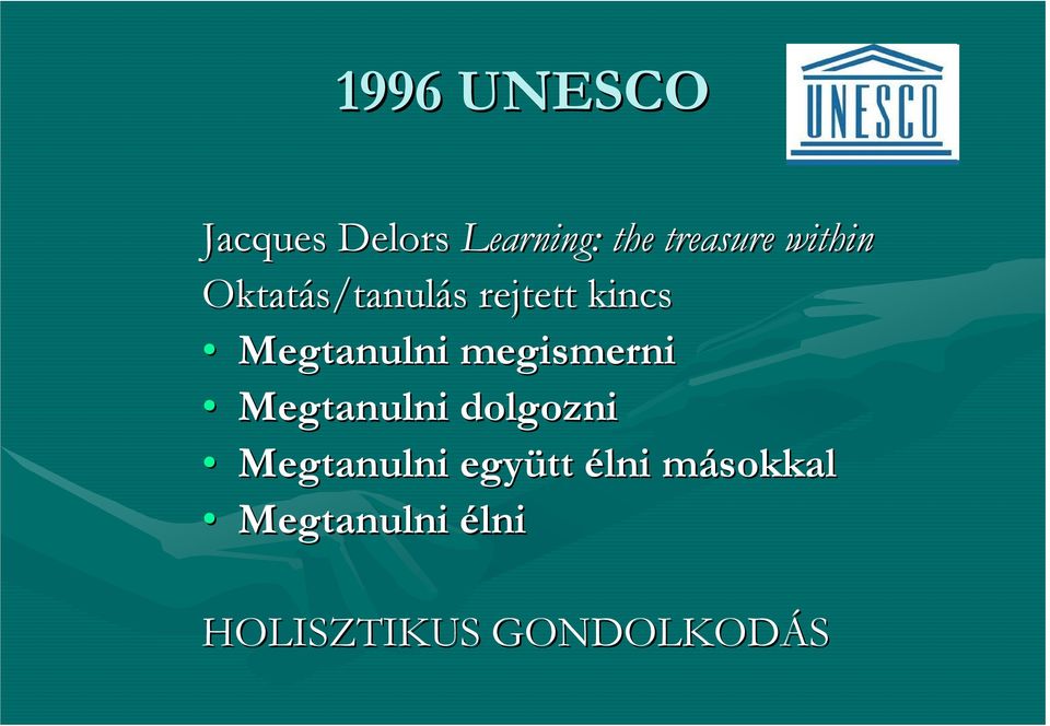 Megtanulni megismerni Megtanulni dolgozni Megtanulni
