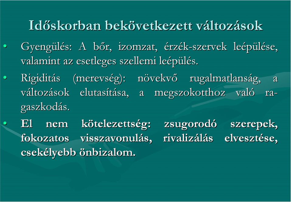 Rigiditás (merevség): növekvn vekvő rugalmatlanság, g, a változások elutasítása, sa, a