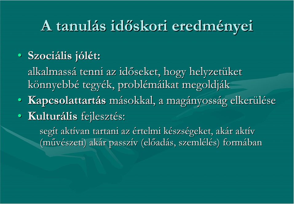 magányoss nyosság g elkerülése Kulturális lis fejlesztés: s: segít t aktívan tartani az