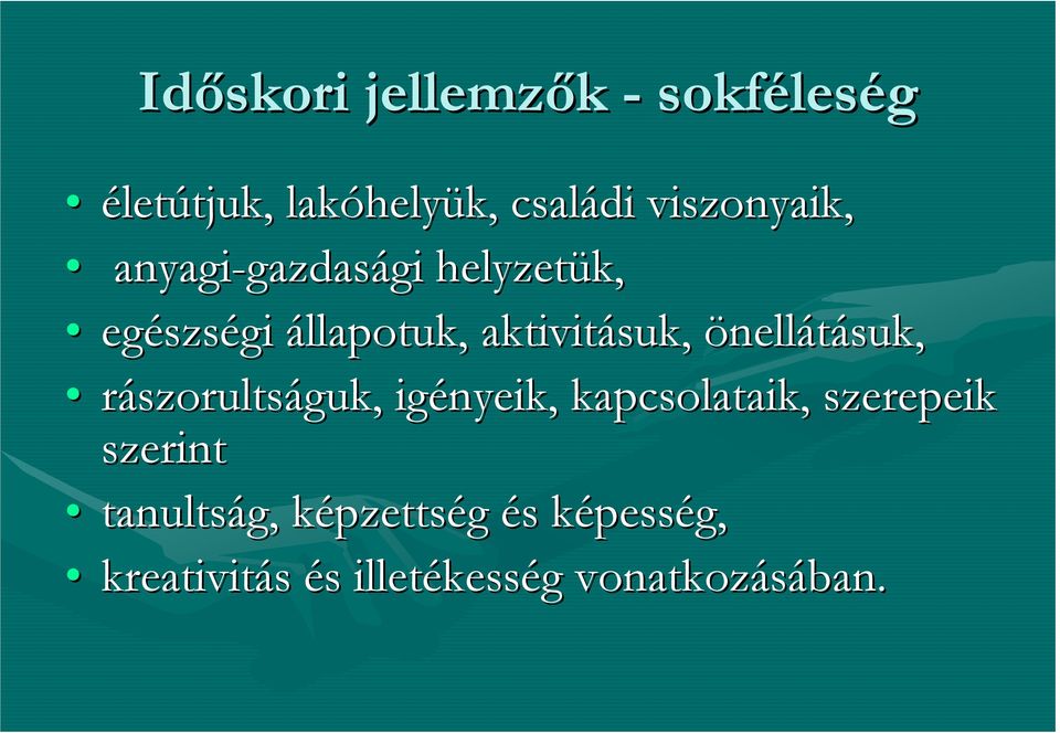 aktivitásuk, önellátásuk, rászorultságuk, igényeik, kapcsolataik, szerepeik szerint