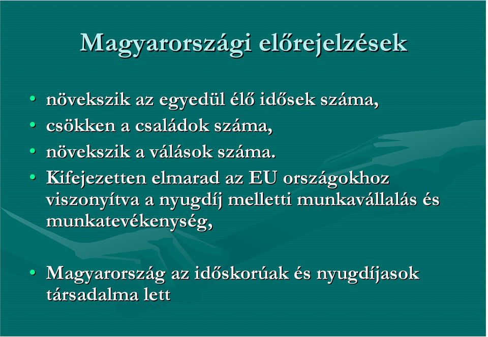 Kifejezetten elmarad az EU országokhoz viszonyítva a nyugdíj j melletti
