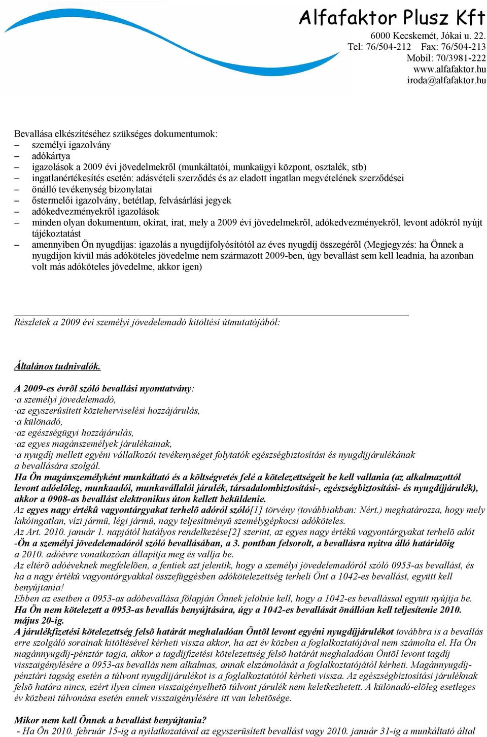 dokumentum, okirat, irat, mely a 2009 évi jövedelmekről, adókedvezményekről, levont adókról nyújt tájékoztatást amennyiben Ön nyugdíjas: igazolás a nyugdíjfolyósítótól az éves nyugdíj összegéről