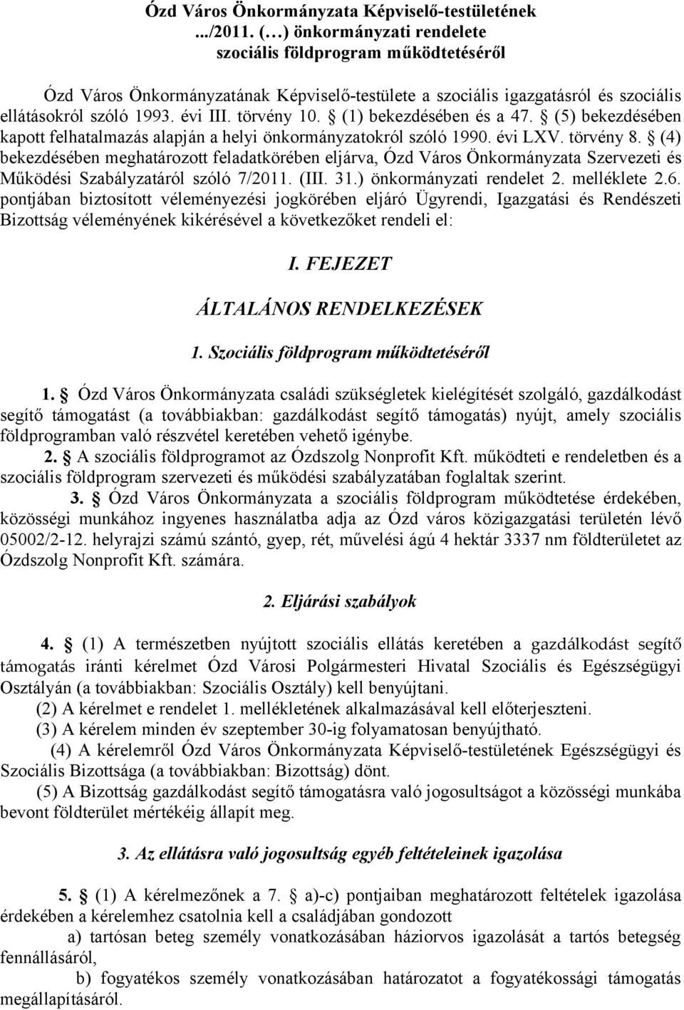 (1) bekezdésében és a 47. (5) bekezdésében kapott felhatalmazás alapján a helyi önkormányzatokról szóló 1990. évi LXV. törvény 8.