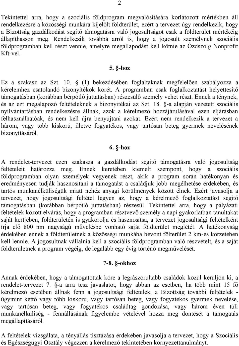 Rendelkezik továbbá arról is, hogy a jogosult személynek szociális földprogramban kell részt vennie, amelyre megállapodást kell kötnie az Ózdszolg Nonprofit Kft-vel. 5. -hoz Ez a szakasz az Szt. 10.