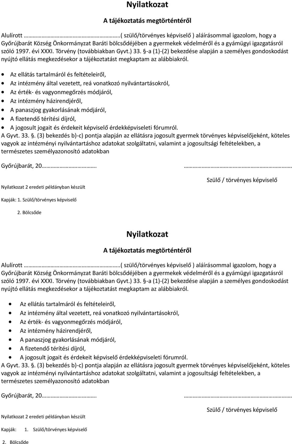 Törvény (továbbiakban Gyvt.) 33. -a (1)-(2) bekezdése alapján a személyes gondoskodást nyújtó ellátás megkezdésekor a tájékoztatást megkaptam az alábbiakról.