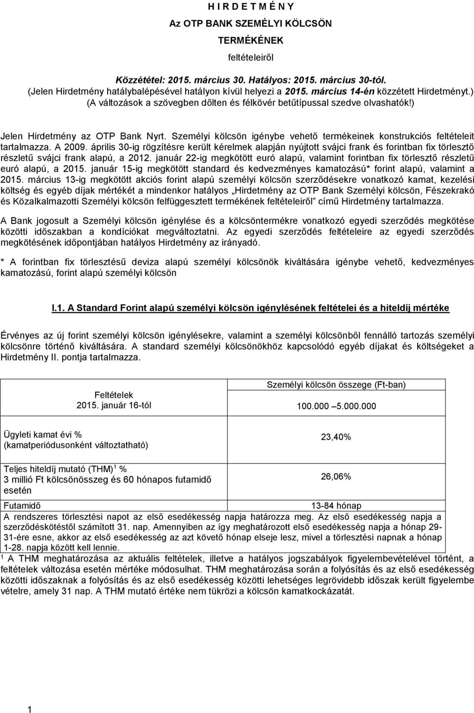 ) Jelen Hirdetmény az OTP Bank Nyrt. Személyi kölcsön igénybe vehető termékeinek konstrukciós feltételeit tartalmazza. A 2009.