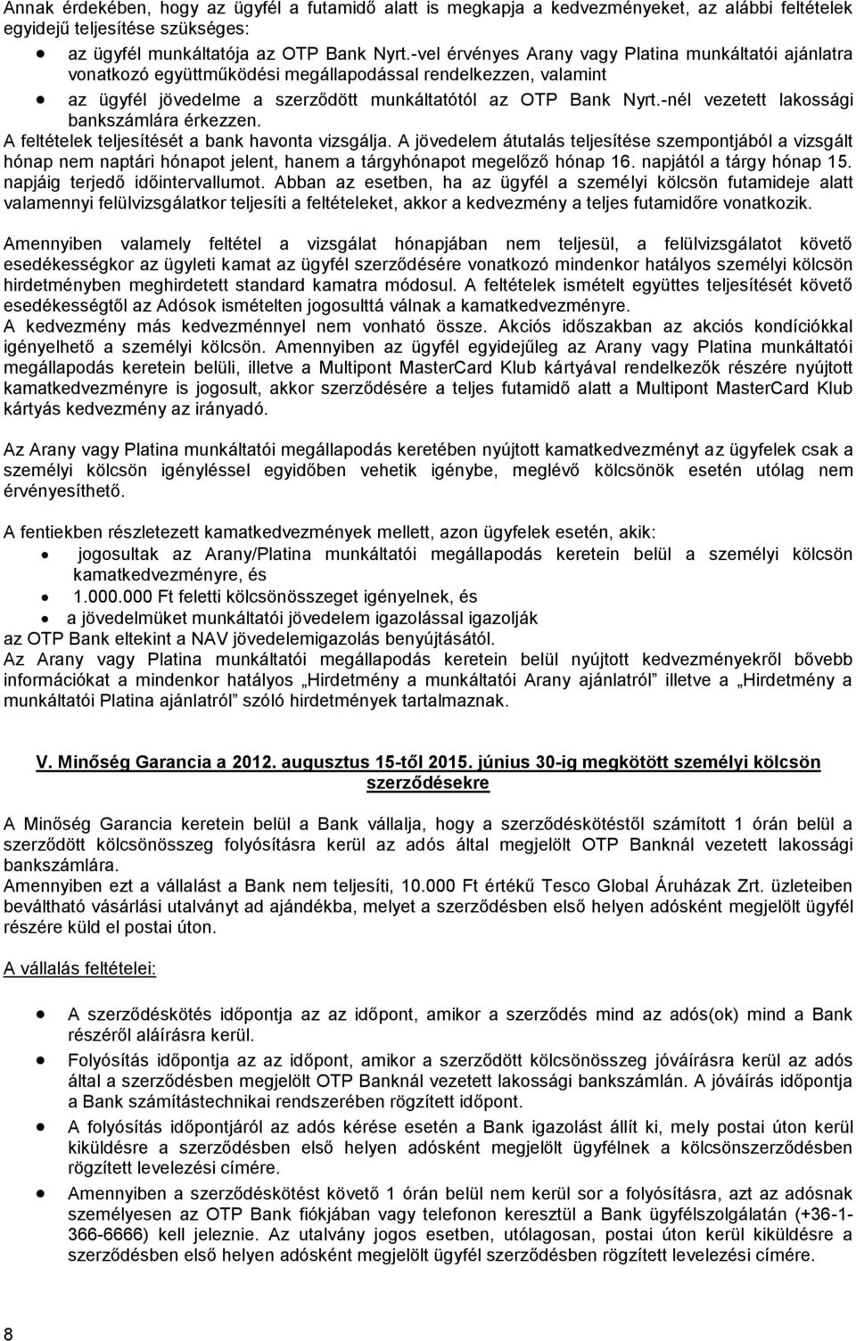 -nél vezetett lakossági bankszámlára érkezzen. A feltételek teljesítését a bank havonta vizsgálja.