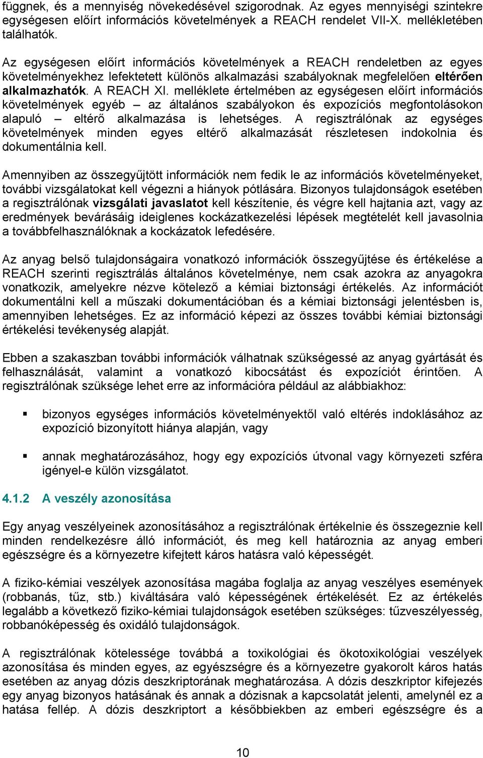 melléklete értelmében az egységesen előírt információs követelmények egyéb az általános szabályokon és expozíciós megfontolásokon alapuló eltérő alkalmazása is lehetséges.