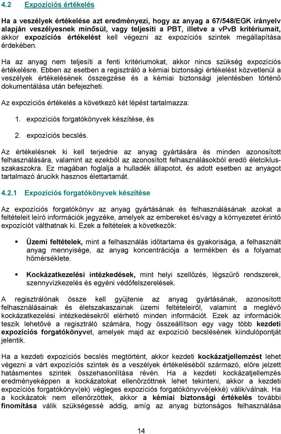 Ebben az esetben a regisztráló a kémiai biztonsági értékelést közvetlenül a veszélyek értékelésének összegzése és a kémiai biztonsági jelentésben történő dokumentálása után befejezheti.