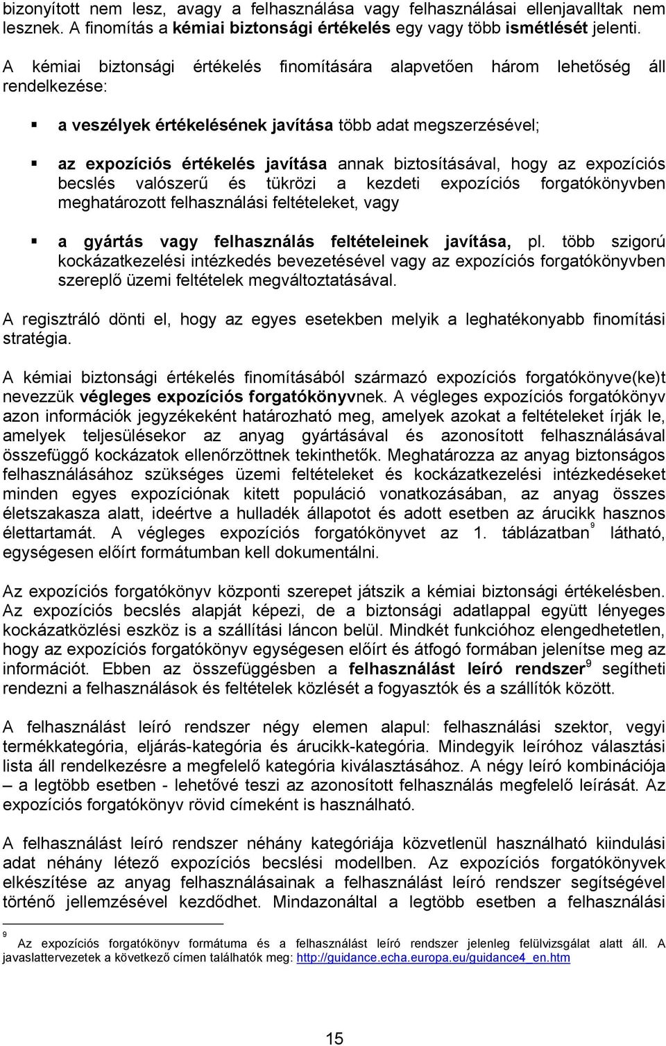 biztosításával, hogy az expozíciós becslés valószerű és tükrözi a kezdeti expozíciós forgatókönyvben meghatározott felhasználási feltételeket, vagy a gyártás vagy felhasználás feltételeinek javítása,