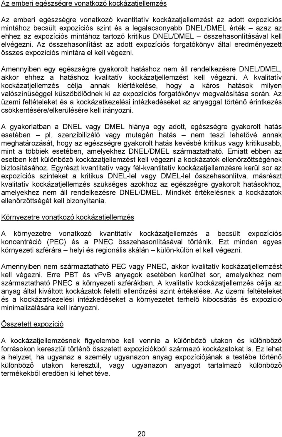 Az összehasonlítást az adott expozíciós forgatókönyv által eredményezett összes expozíciós mintára el kell végezni.
