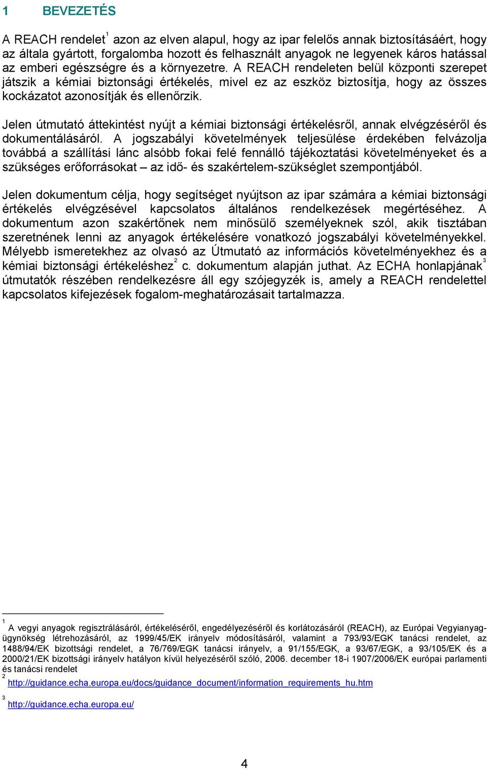 Jelen útmutató áttekintést nyújt a kémiai biztonsági értékelésről, annak elvégzéséről és dokumentálásáról.