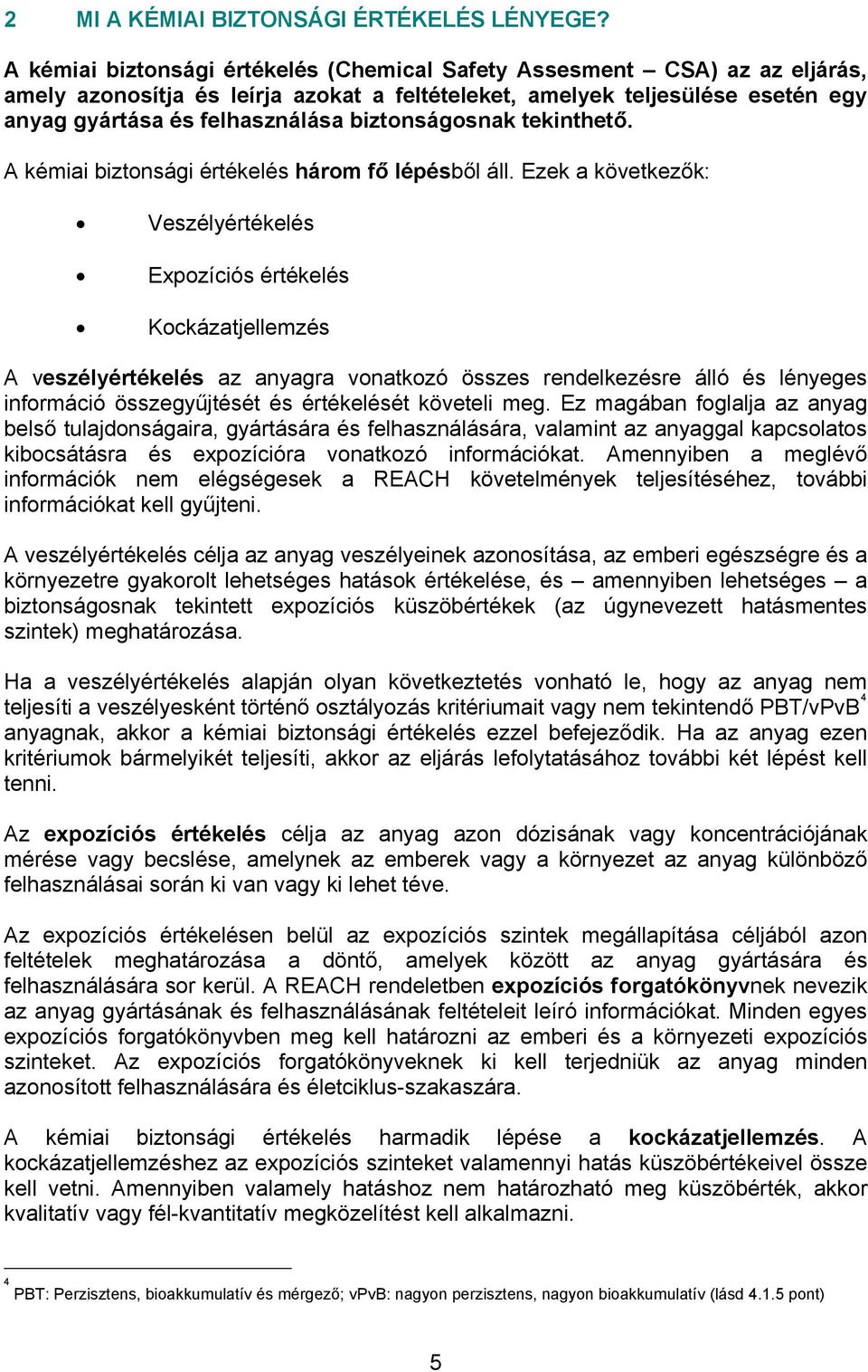biztonságosnak tekinthető. A kémiai biztonsági értékelés három fő lépésből áll.