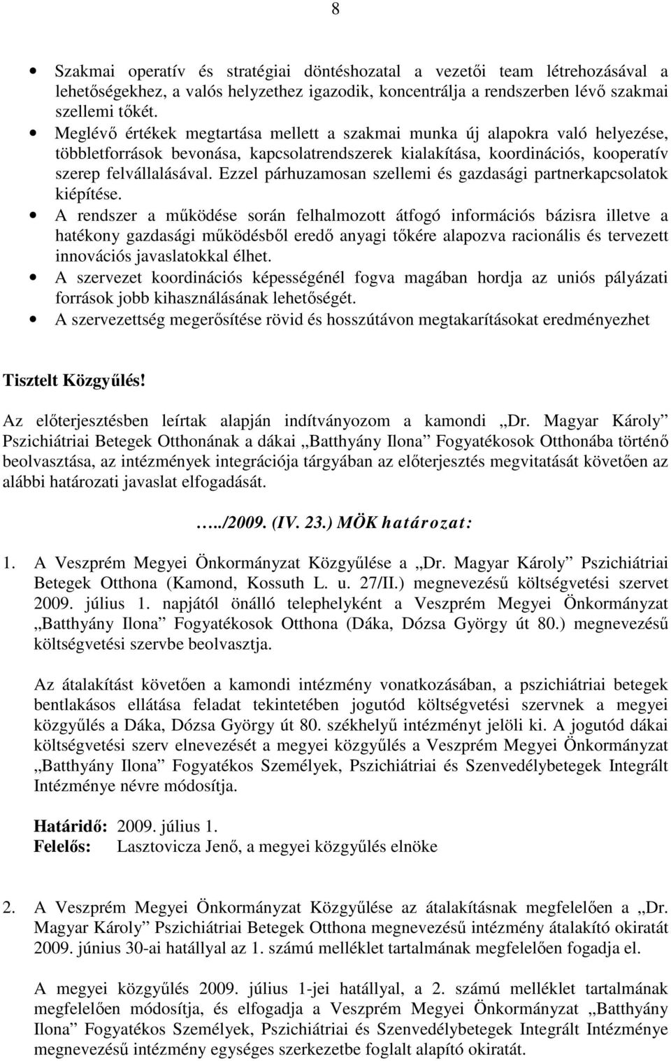 Ezzel párhuzamosan szellemi és gazdasági partnerkapcsolatok kiépítése.
