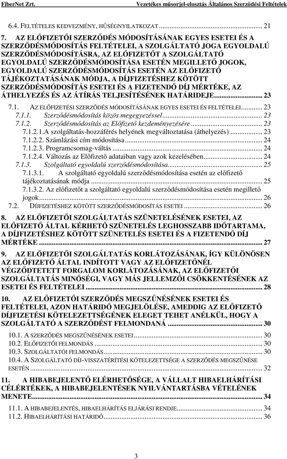 ESETÉN MEGILLETİ JOGOK, EGYOLDALÚ SZERZİDÉSMÓDOSÍTÁS ESETÉN AZ ELİFIZETİ TÁJÉKOZTATÁSÁNAK MÓDJA, A DÍJFIZETÉSHEZ KÖTÖTT SZERZİDÉSMÓDOSÍTÁS ESETEI ÉS A FIZETENDİ DÍJ MÉRTÉKE, AZ ÁTHELYEZÉS ÉS AZ