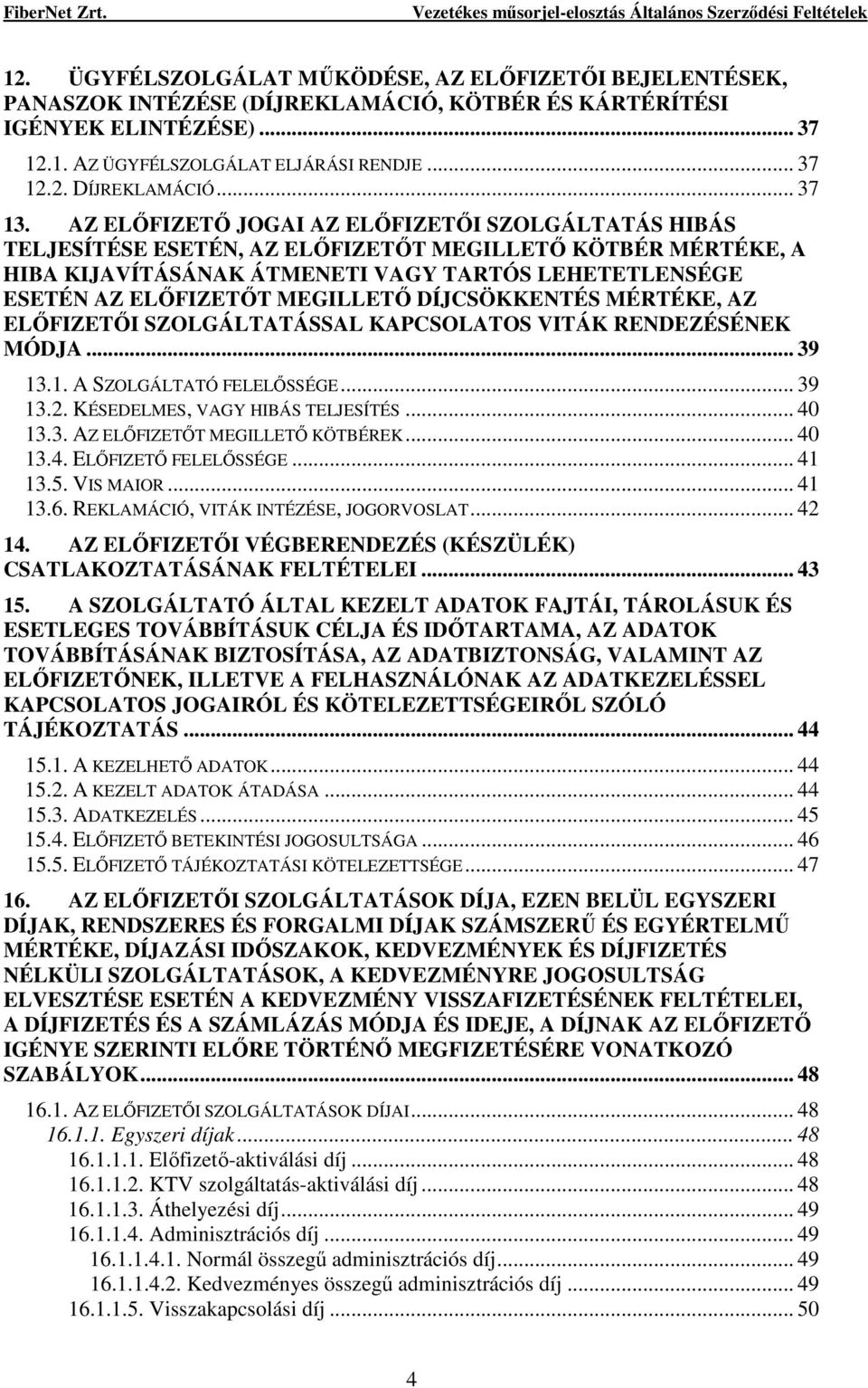 AZ ELİFIZETİ JOGAI AZ ELİFIZETİI SZOLGÁLTATÁS HIBÁS TELJESÍTÉSE ESETÉN, AZ ELİFIZETİT MEGILLETİ KÖTBÉR MÉRTÉKE, A HIBA KIJAVÍTÁSÁNAK ÁTMENETI VAGY TARTÓS LEHETETLENSÉGE ESETÉN AZ ELİFIZETİT MEGILLETİ