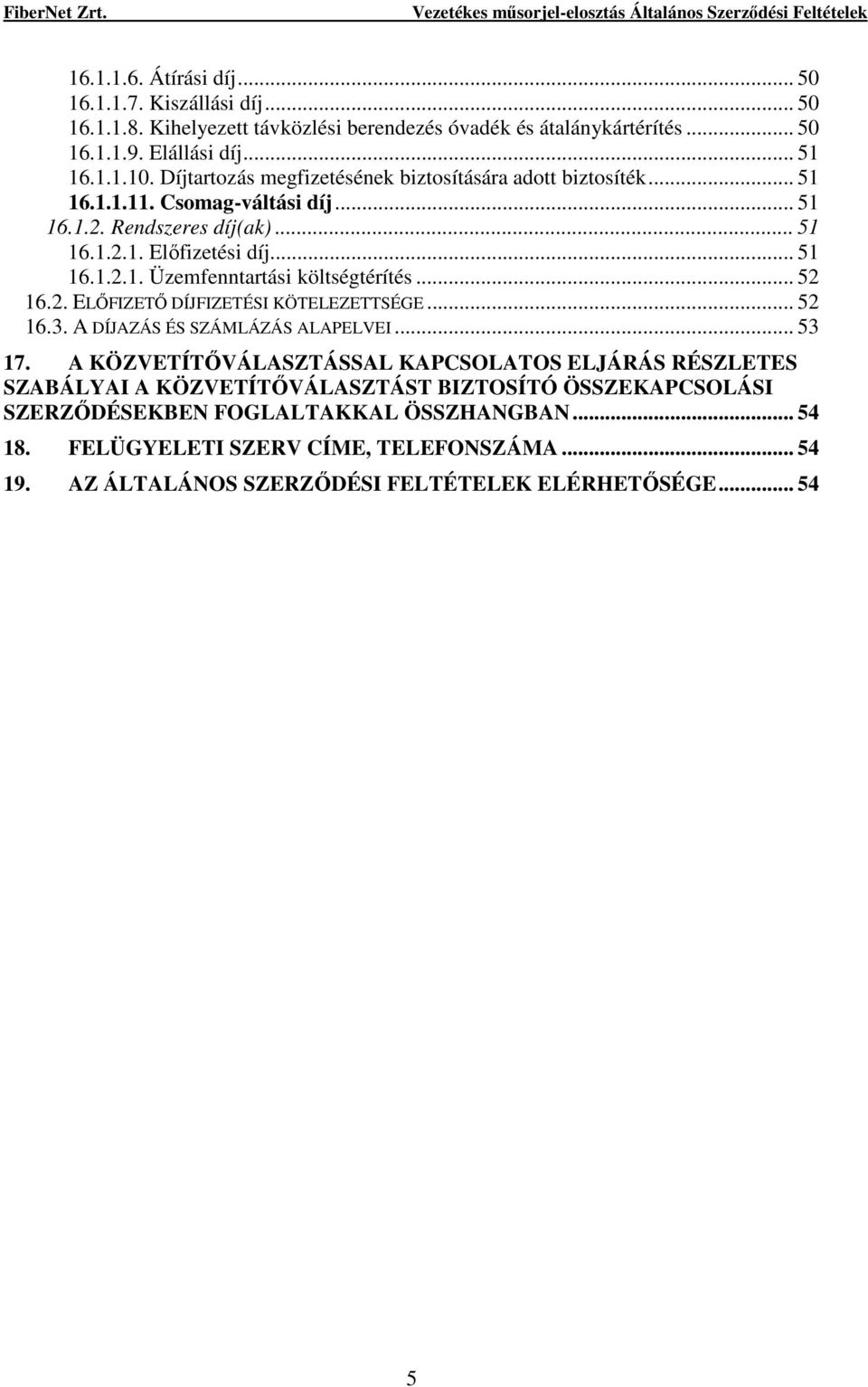 .. 52 16.2. ELİFIZETİ DÍJFIZETÉSI KÖTELEZETTSÉGE... 52 16.3. A DÍJAZÁS ÉS SZÁMLÁZÁS ALAPELVEI... 53 17.